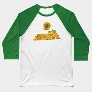 Don't Be So Cool Sunflower Baseball T-Shirt